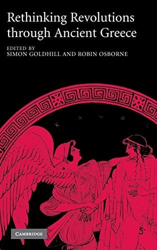 RETHINKING REVOLUTIONS THROUGH ANCIENT GREECE; ED. BY SIMON GOLDHILL
