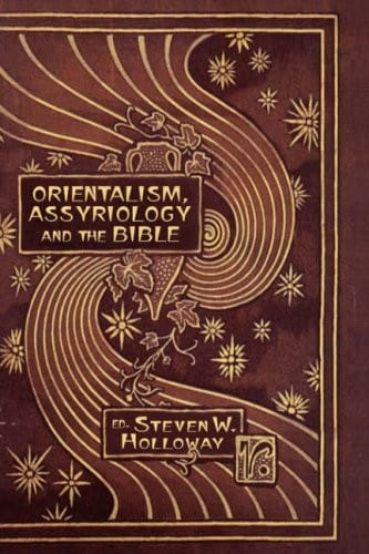 Orientalism, Assyriology and the Bible
