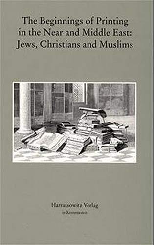 The beginnings of printing in the Near and Middle East: Jews, Christians,  and Muslims