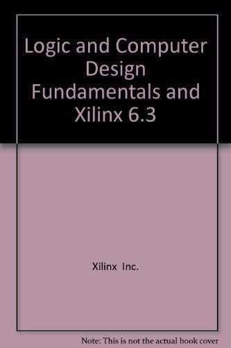 Logic and Computer Design Fundamentals  & XILINX 6.3 Student Edition