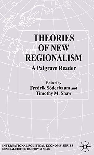 THEORIES OF NEW REGIONALISM: A PALGRAVE READER; ED. BY FREDRIK SODERBAUM