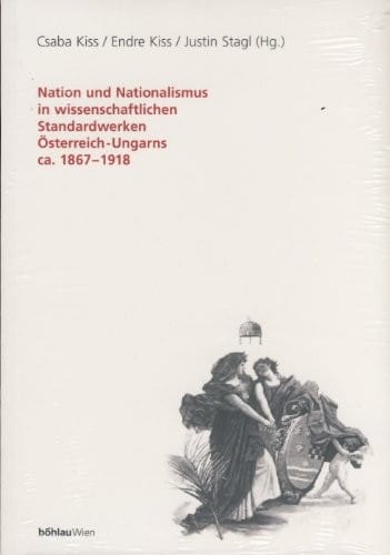 Nation und Nationalismus in wissenschaftlichen Standardwerken Österreich-Ungarns ca. 1867-1918