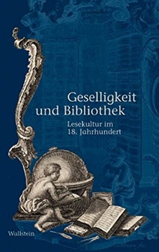 Geselligkeit und Bibliothek: Lesekultur im 18. Jahrhundert