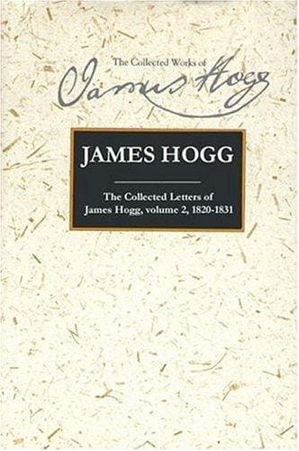 COLLECTED LETTERS OF JAMES HOGG; V. 2: 1820-1831; ED. BY GILLIAN HUGHES