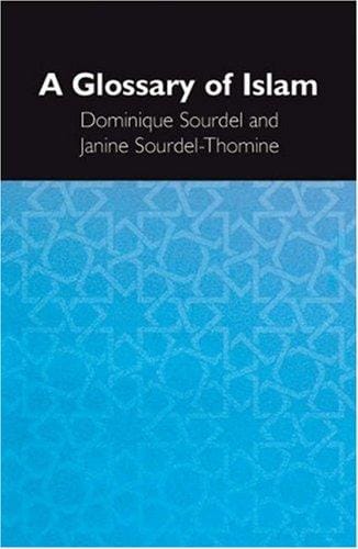 GLOSSARY OF ISLAM; TRANS. BY CAROLINE HIGGITT