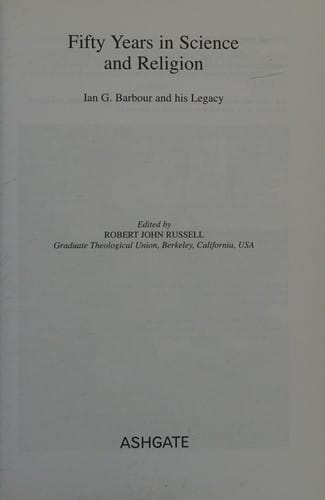 FIFTY YEARS IN SCIENCE AND RELIGION: IAN G. BARBOUR AND HIS LEGACY; ED. BY ROBERT JOHN RUSSELL