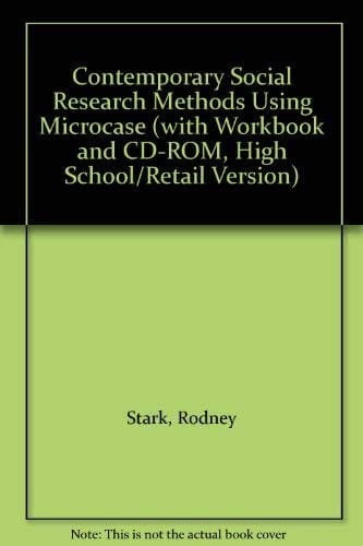 Contemporary Social Research Methods Using Microcase (with Workbook and CD-ROM, High School/Retail Version)