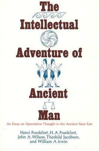 The intellectual adventure of ancient man : an essay on speculative thought in the ancient Near East