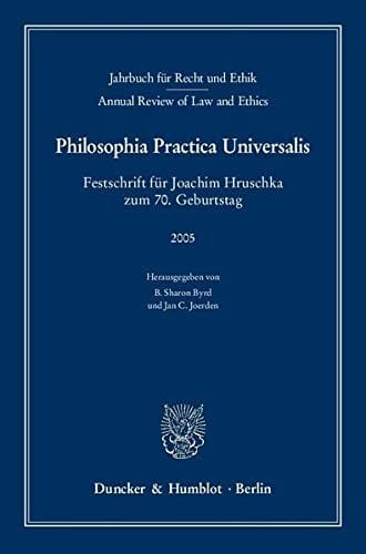 Jahrbuch f ur Recht und Ethik / Annual review of law and ethics, vol. 13 (2005). Festschrift f ur Joachim Hruschka zum 70. Geburtstag