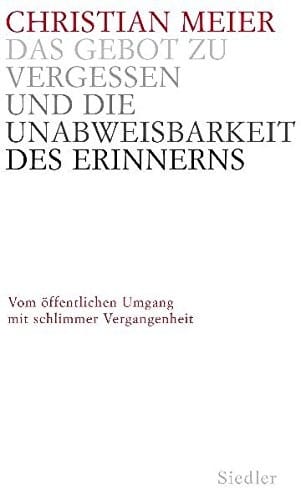 Das Gebot zu vergessen und die Unabweisbarkeit des Erinnerns