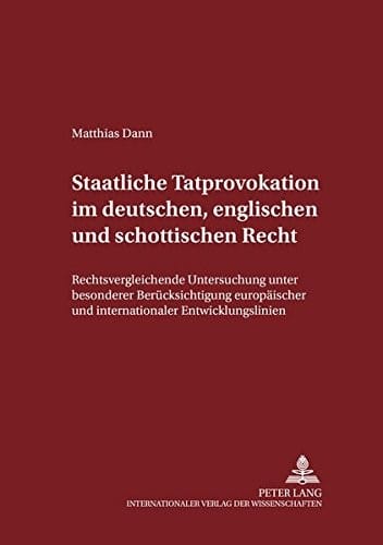 Staatliche Tatprovokation im deutschen, englischen und schottischen Recht