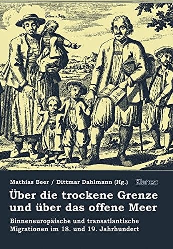 Uber die trockene Grenze und  uber das offene Meer: binneneurop aische und transatlantische Migrationen im 18. und 19. Jahrhundert