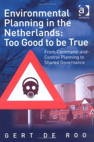 ENVIRONMENTAL PLANNING IN THE NETHERLANDS: TOO GOOD TO BE TRUE: FROM COMMAND-AND-CONTROL PLANNING TO SHARED..