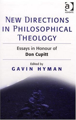 NEW DIRECTIONS IN PHILOSOPHICAL THEOLOGY: ESSAYS IN HONOUR OF DON CUPITT; ED. BY GAVIN HYMAN