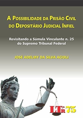 A possibilidade da prisão civil do depositário judicial infiel