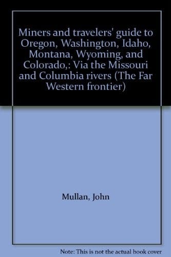 Miners and travelers' guide to Oregon, Washington, Idaho, Montana, Wyoming, and Colorado