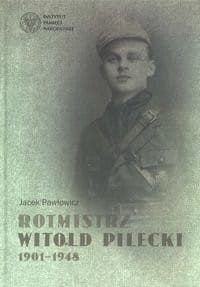 Rotmistrz Witold Pilecki 1901-1948