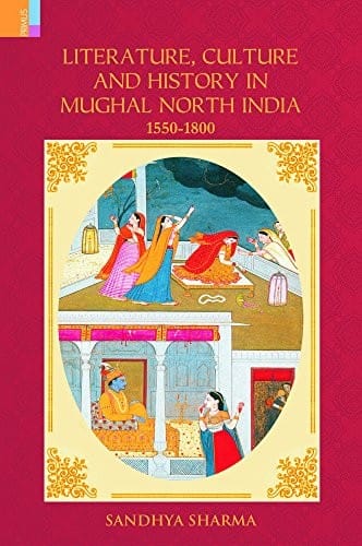 Literature, culture and history in Mughal north India, 1550-1800