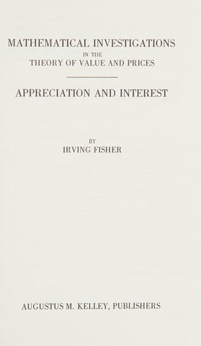 Mathematical investigations in the theory of value and prices ; Appreciation and interest