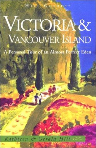 Victoria & Vancouver Island : a personal tour of an almost perfect Eden