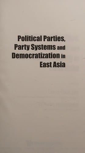 Political parties, party systems, and democratization in East Asia