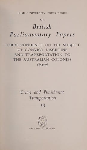 Correspondence on the subject of convict discipline and transportation to the Australian colonies, 1854-56