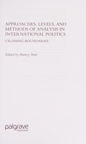 APPROACHES, LEVELS, AND METHODS OF ANALYSIS IN INTERNATIONAL POLITICS: CROSSING BOUNDRIES; ED. BY HARVEY STARR
