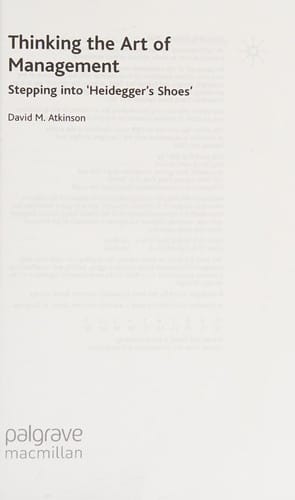 THINKING THE ART OF MANAGEMENT: STEPPING INTO 'HEIDEGGER'S SHOES'