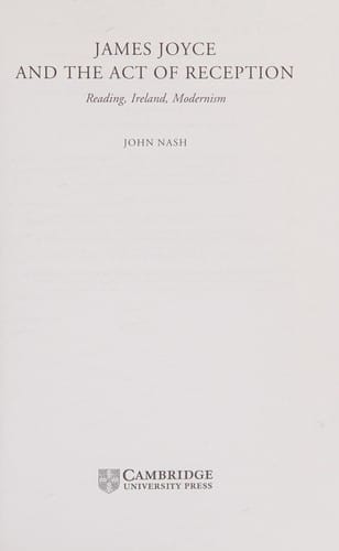 JAMES JOYCE AND THE ACT OF RECEPTION: READING, IRELAND, MODERNISM