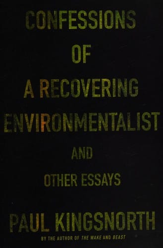 Confessions of a recovering environmentalist and other essays