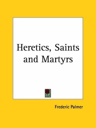 Heretics, Saints and Martyrs