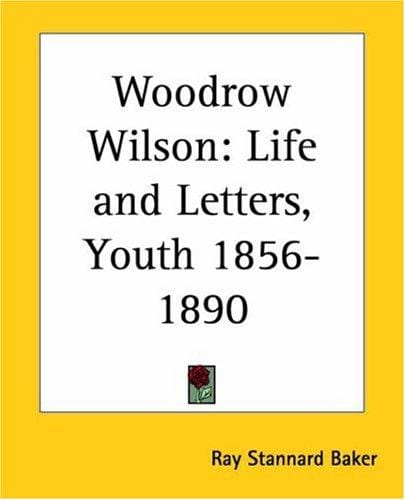 Woodrow Wilson, life and letters