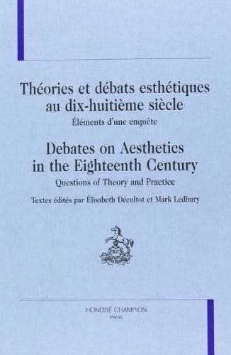 Théorie et débats esthétiques au dix-huitième siècle=Debates on aesthetics in the eighteenth century