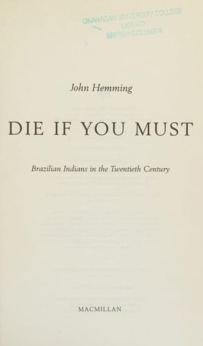 DIE IF YOU MUST: BRAZILIAN INDIANS IN THE TWENTIETH CENTURY
