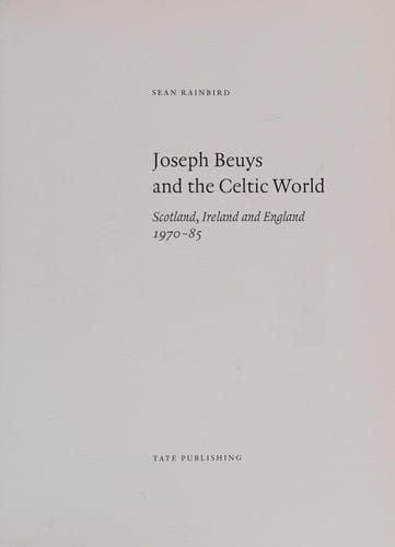 JOSEPH BEUYS AND THE CELTIC WORLD: SCOTLAND, IRELAND AND ENGLAND, 1970-85