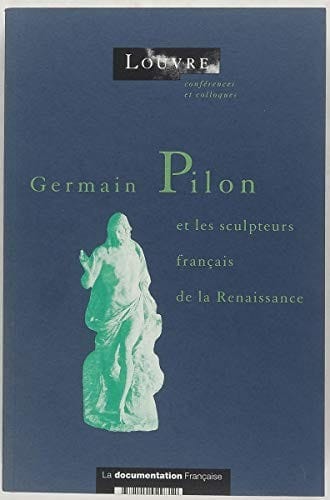 Germain Pilon et les sculpteurs français de la Renaissance