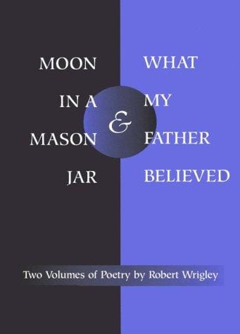 *Moon in a Mason Jar* and *What My Father Believed*