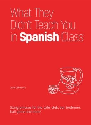 What they didn't teach you in Spanish class