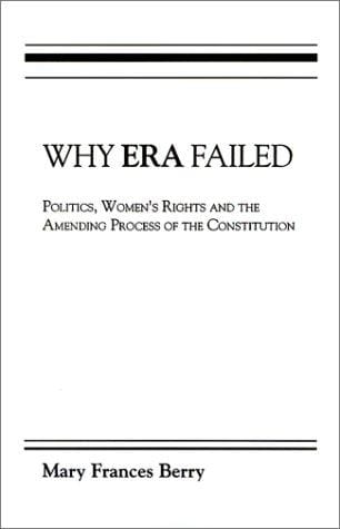 Why Era Failed: Politics, Women's Rights, and the Amending Process of the Constitution (Everywoman: Studies in History, Literature, & Culture)