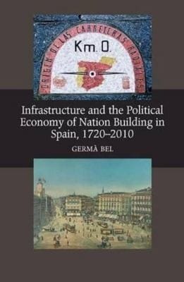Infrastructure and the political economy of nation building in Spain, 1720-2010