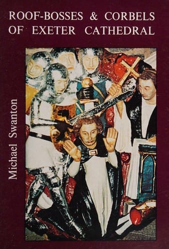 The roof-bosses and corbels of Exeter Cathedral