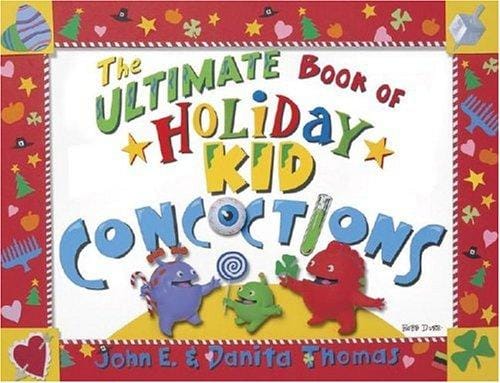 The ultimate book of holiday kid concoctions