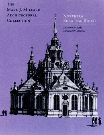 The Mark J. Millard Architectural Collection: Northern European Books
