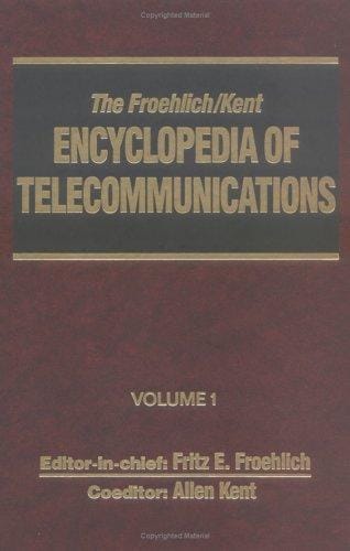 The Froehlich/Kent encyclopedia of telecommunications