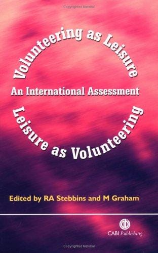 VOLUNTEERING AS LEISURE/LEISURE AS VOLUNTEERING: AN INTERNATIONAL ASSESSMENT; ED. BY ROBERT A. STEBBINS