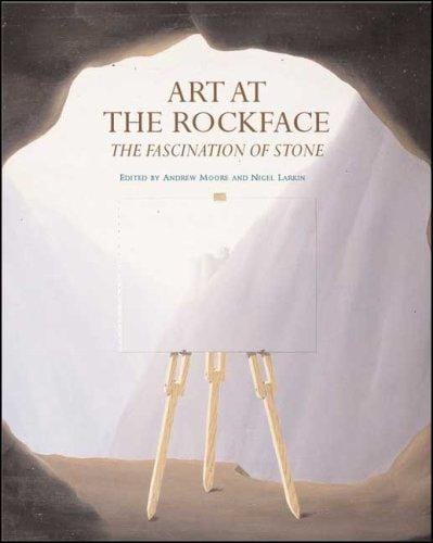 ART AT THE ROCKFACE: THE FASCINATION OF STONE; ED. BY ANDREW MOORE