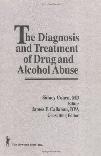 The Diagnosis and treatment of drug and alcohol abuse
