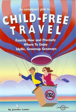 The Curmudgeon's guide to--child-free travel