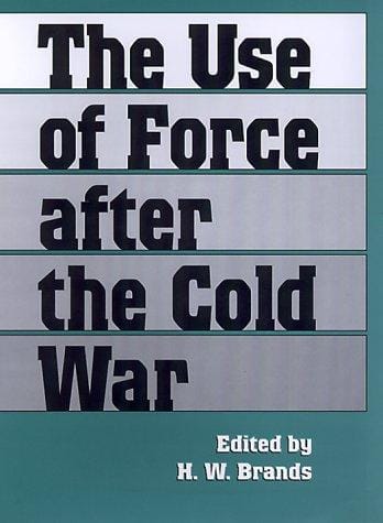 The Use of Force After the Cold War (Foreign Relations and the Presidency. 3)