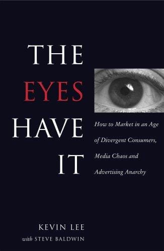 The eyes have it : how to market in an age of divergent consumers, media chaos and advertising anarchy